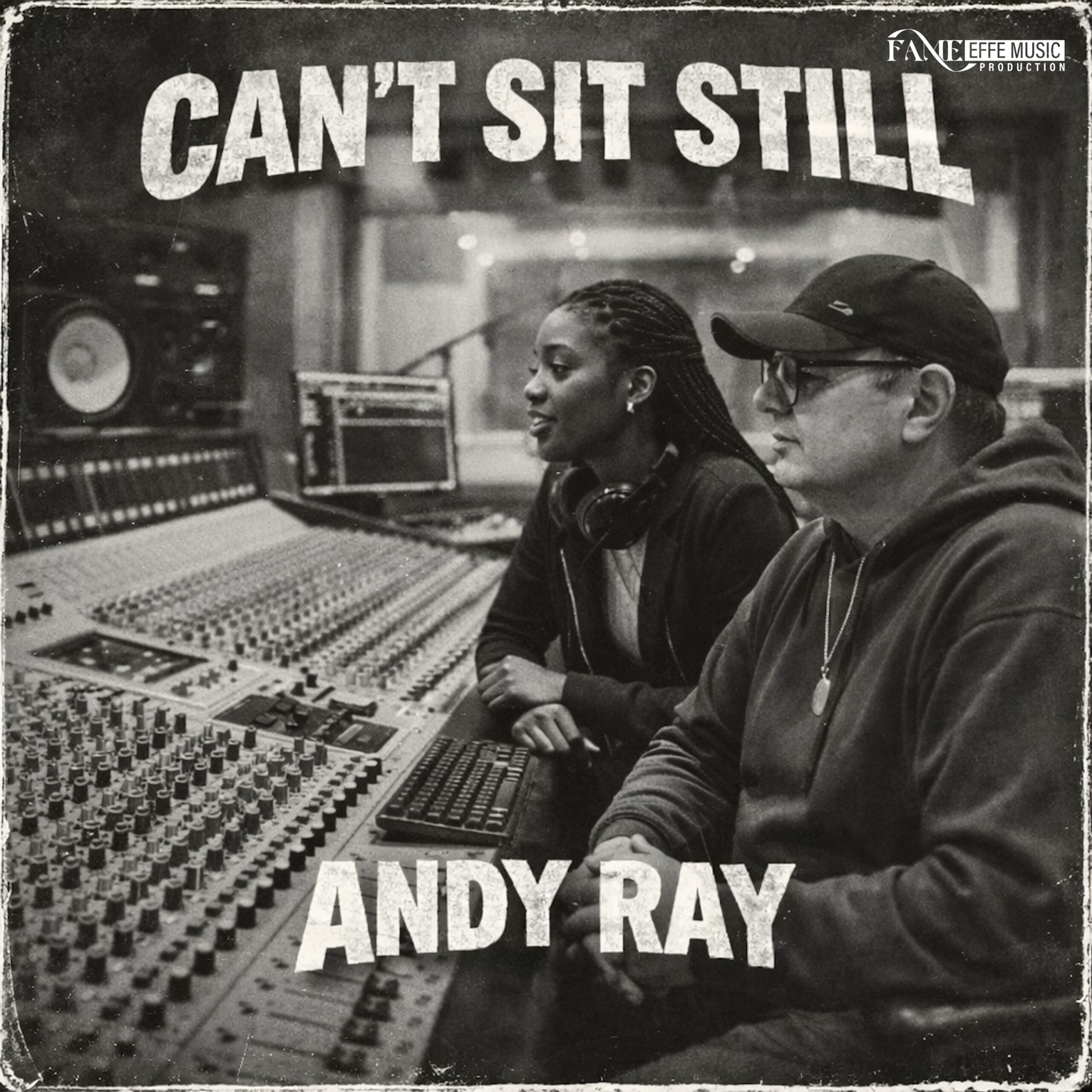 Cover artwork for "Can't Sit Still" by Andy Ray, featuring the artist and producer FAME – ROSI during a recording session at EFFEMUSICPROD studio.